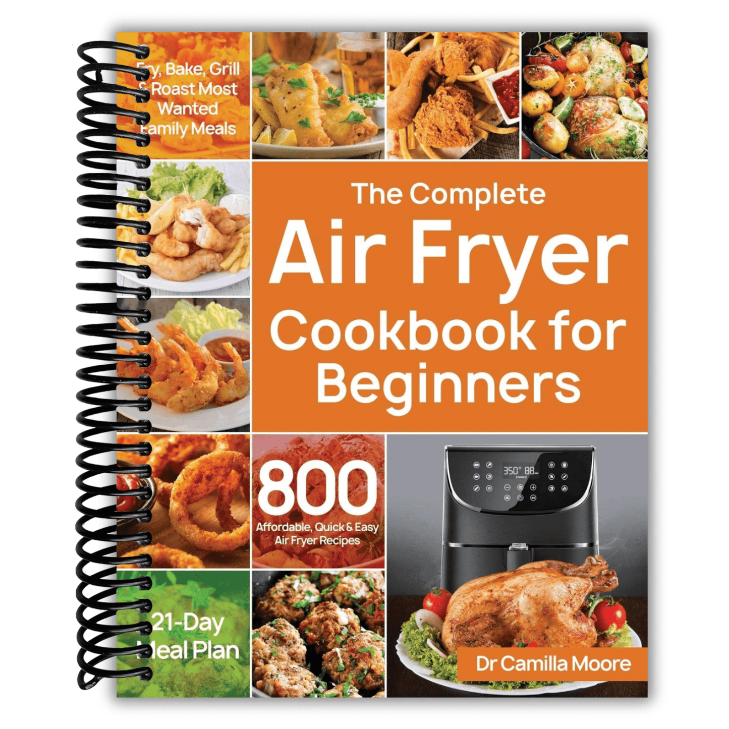 The Complete Air Fryer Cookbook for Beginners: 800 Affordable, Quick & Easy Air Fryer Recipes | Fry, Bake, Grill & Roast Most Wanted Family Meals | 21-Day Meal Plan